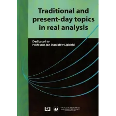 TRADITIONAL AND PRESENT-DAY TOPICS IN REAL ANALYSIS Jan Lipiński - Wydawnictwo Uniwersytetu Łódzkiego