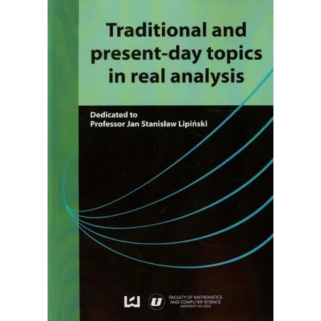 Traditional And Present-Day Topics In Real Analysis Jan Lipiński Traditional And Present-Day Topics In Real Analysis Jan Lipiński
