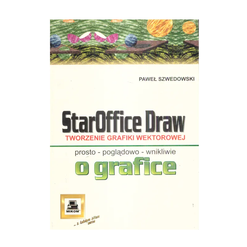 STAROFFICE DRAW TWORZENIE GRAFIKI WEKTOROWEJ Paweł Szwedowski - Mikom