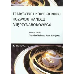 TRADYCYJNE I NOWE KIERUNKI ROZWOJU HANDLU MIĘDZYNARODOWEGO Stanisław Wydymus, Marek Maciejewski - CEDEWU