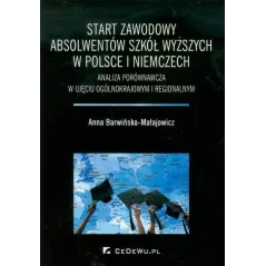 START ZAWODOWY ABSOLWENTÓW SZKÓŁ WYŻSZYCH W POLSCE I NIEMCZECH ANALIZA PORÓWNAWCZA W UJĘCIU OGÓLNOKRAJOWYM I REGIONALN...