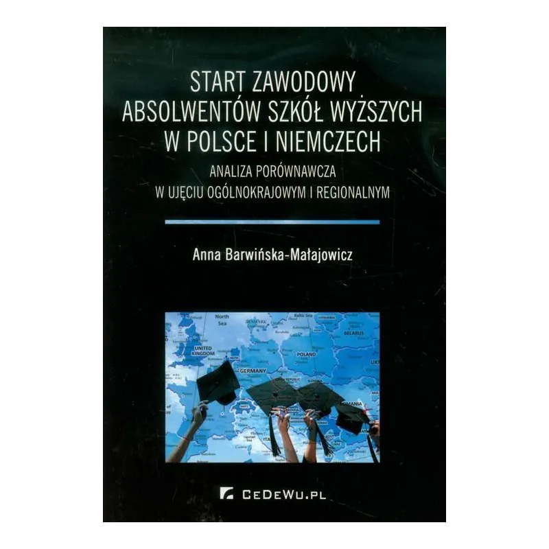 START ZAWODOWY ABSOLWENTÓW SZKÓŁ WYŻSZYCH W POLSCE I NIEMCZECH ANALIZA PORÓWNAWCZA W UJĘCIU OGÓLNOKRAJOWYM I REGIONALN...