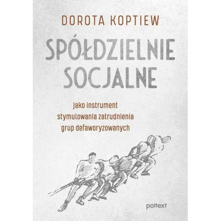 Spółdzielnie Socjalne Jako Instrument Stymulowania Zatrudnienia Grup Defaworyzowanych Spółdzielnie Socjalne Jako Instrument Stymulowania Zatrudnienia Grup Defaworyzowanych