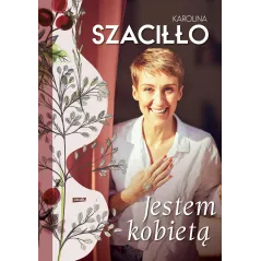 JESTEM KOBIETĄ Karolina Szaciłło - Znak