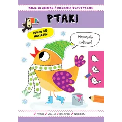 PTAKI. MOJE ULUBIONE ĆWICZENIA PLASTYCZNE. KSIĄŻECZKA Z NAKLEJKAMI - Olesiejuk