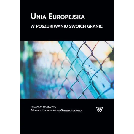 UNIA EUROPEJSKA W POSZUKIWANIU SWOICH GRANIC Monika Trojanowska-Strzęboszewska - UKSW