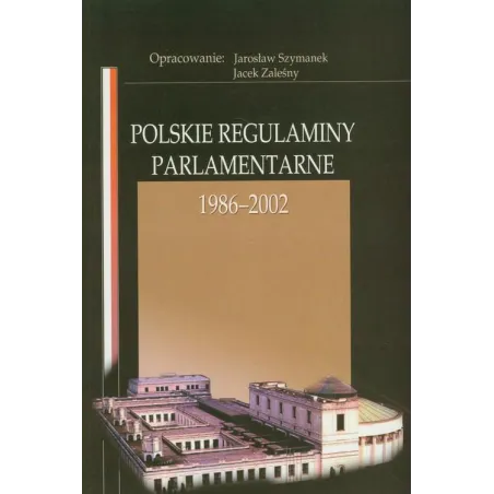 Polskie Regulaminy Parlamentarne 1985-2002 Jarosław Szymanek, Jacek Zaleśny