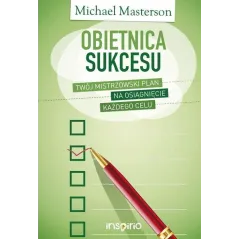 OBIETNICA SUKCESU. TWÓJ MISTRZOWSKI PLAN NA OSIĄGNIĘCIE KAŻDEGO CELU Michael Masterson - Illuminatio