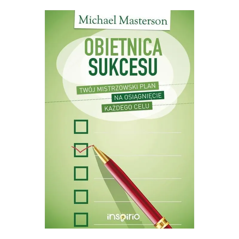 OBIETNICA SUKCESU. TWÓJ MISTRZOWSKI PLAN NA OSIĄGNIĘCIE KAŻDEGO CELU Michael Masterson - Illuminatio