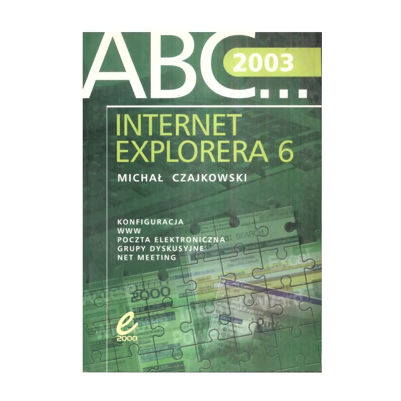 ABC... INTERNET EXPLORERA 6 Michał Czajkowski - Wydawnictwo Edition 2000