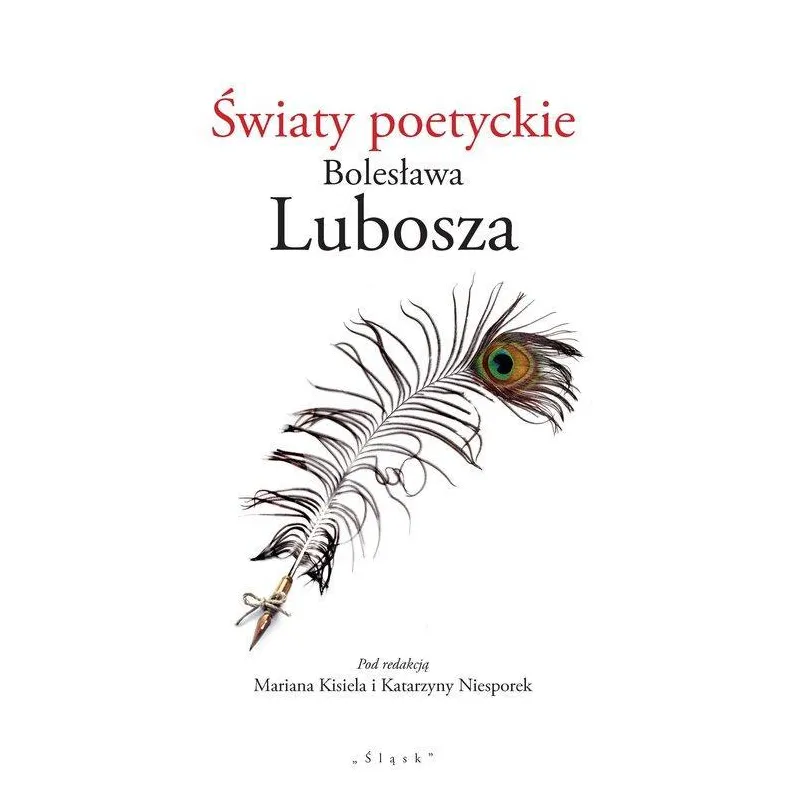 ŚWIATY POETYCKIE BOLESŁAWA LUBOSZA Marian Kisiel, Katarzyna Niesporek - Śląsk