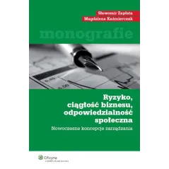 RYZYKO CIĄGŁOŚĆ BIZNESU ODPOWIEDZIALNOŚĆ SPOŁECZNA Sławomir Zapłata, Magdalena Kaźmierczak - Wolters Kluwer