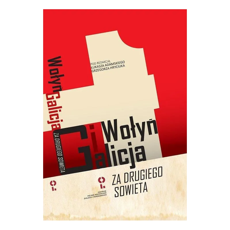 WOŁYŃ I GALICJA „ZA DRUGIEGO SOWIETA” Łukasz Adamski, Grzegorz Hryciuk - Centrum Polsko-Rosyjskiego Dialogu i Porozum...
