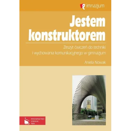JESTEM KONSTRUKTOREM ZESZYT ĆWICZEŃ DO TECHNIKI I WYCHOWANIA KOMUNIKACYJNEGO Aniela Nowak - PWN