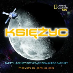 KSIĘŻYC FAKTY I LEGENDY NATIONAL GEOGRAPHIC KIDS David A. Aguilar - Olesiejuk