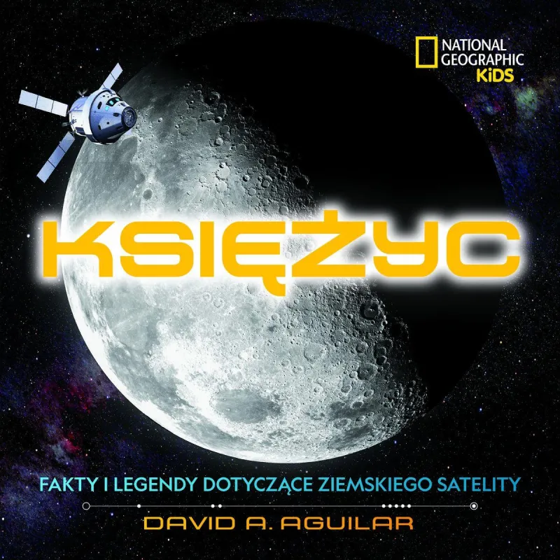 KSIĘŻYC FAKTY I LEGENDY NATIONAL GEOGRAPHIC KIDS David A. Aguilar - Olesiejuk