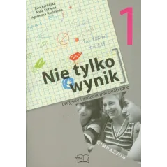 NIE TYLKO WYNIK 1 PROJEKTY I ZADANIA MATEMATYCZNE Agnieszka Kozłowska, Ewa Karlińska - MAC Edukacja