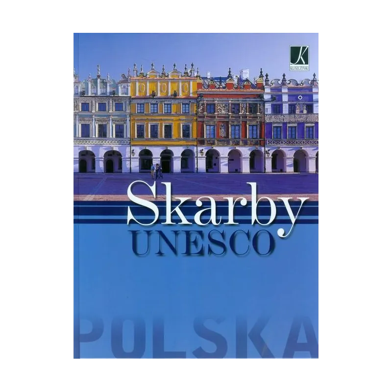 POLSKA. SKARBY UNESCO Łukasz Gaweł - Kluszczyński