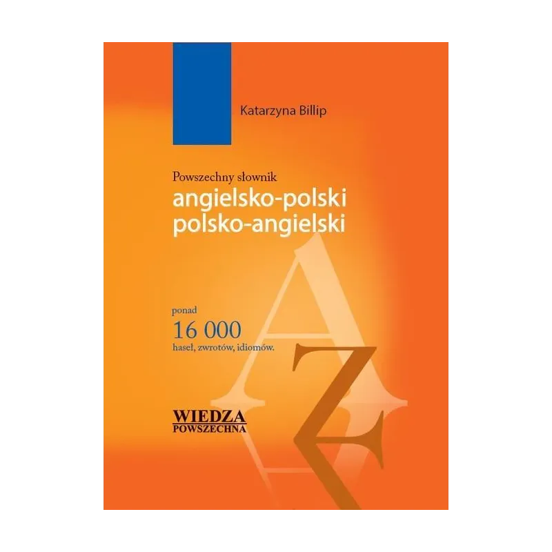 POWSZECHNY SŁOWNIK ANGIELSKO-POLSKI POLSKO-ANGIELSKI Katarzyna Billip - Wiedza Powszechna