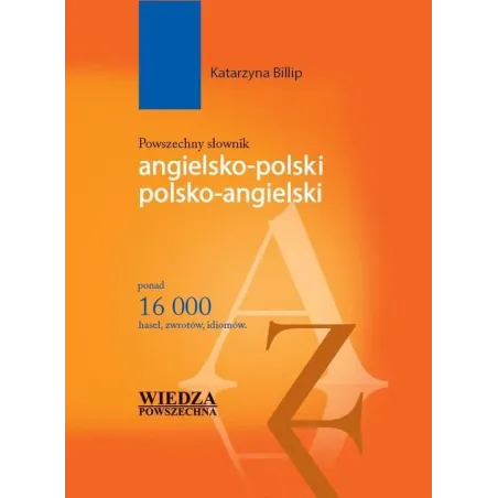 POWSZECHNY SŁOWNIK ANGIELSKO-POLSKI POLSKO-ANGIELSKI Katarzyna Billip - Wiedza Powszechna