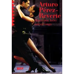 MĘŻCZYZNA, KTÓRY TAŃCZYŁ TANGO Arturo Perez-Reverte - Znak