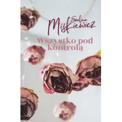 WSZYSTKO POD KONTROLĄ Ewelina Miśkiewicz - Czwarta Strona