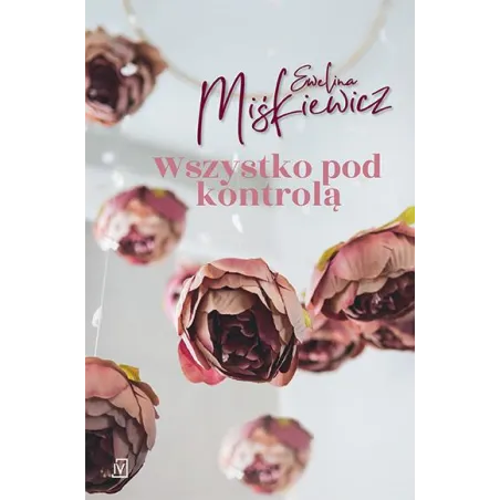 WSZYSTKO POD KONTROLĄ Ewelina Miśkiewicz - Czwarta Strona