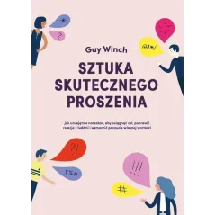 SZTUKA SKUTECZNEGO PROSZENIA Guy Winch