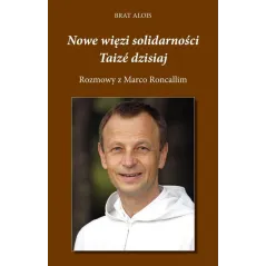 NOWE WIĘZI SOLIDARNOŚCI TAIZÉ DZISIAJ Alois Brat - Bernardinum