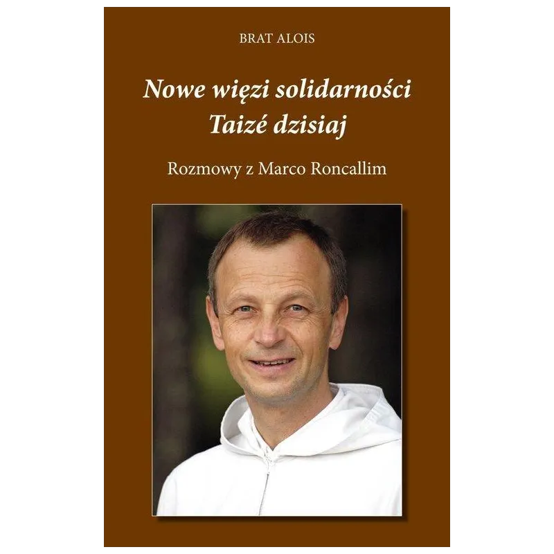 NOWE WIĘZI SOLIDARNOŚCI TAIZÉ DZISIAJ Alois Brat - Bernardinum