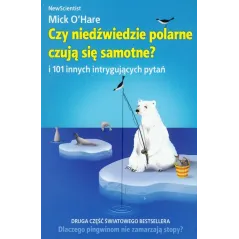 CZY NIEDŹWIEDZIE POLARNE CZUJĄ SIĘ SAMOTNE? I 101 INNYCH INTRYGUJĄCYCH PYTAŃ Mick OHare - Insignis
