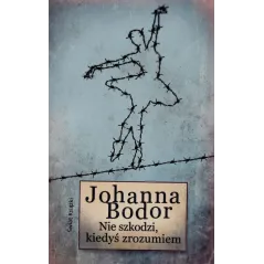 NIE SZKODZI KIEDYŚ ZROZUMIEM Johanna Bodor - Świat Książki