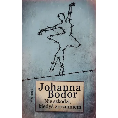 NIE SZKODZI KIEDYŚ ZROZUMIEM Johanna Bodor - Świat Książki