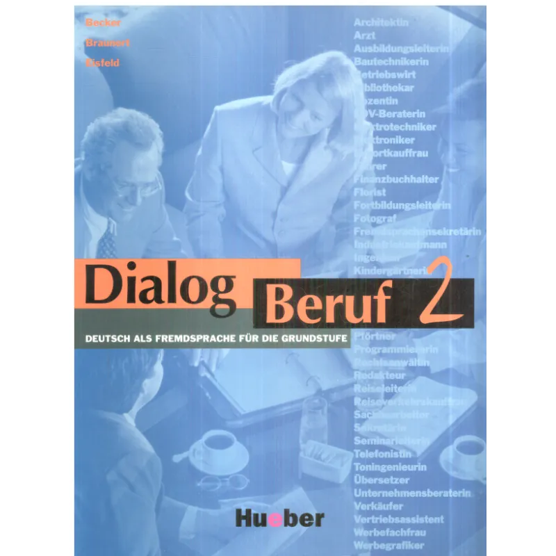 DIALOG BERUF 2 DEUTSCH ALS FREMDSPRACHE FUR DIE GRUNDSTUFE - Hueber Verlag