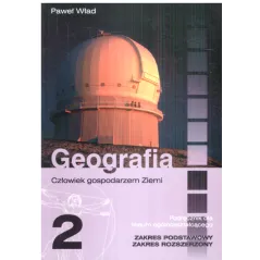 GEOGRAFIA 2 CZŁOWIEK GOSPODARZEM ZIEMI PODRĘCZNIK ZAKRES PODSTAWOWY I ROZSZERZONY Paweł Wład - Wydawnictwo Oświatowe ORTUS