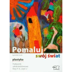 POMALUJ SWÓJ ŚWIAT PLASTYKA PODRĘCZNIK 2 SZKOŁA PODSTAWOWA KLASY 4-6 Agnieszka Gacek - MAC Edukacja