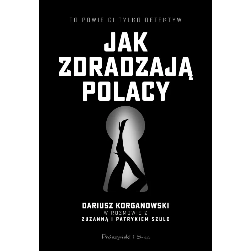 JAK ZDRADZAJĄ POLACY Patryk Szulc, Zuzanna Szulc, Dariusz Korganowski - Prószyński