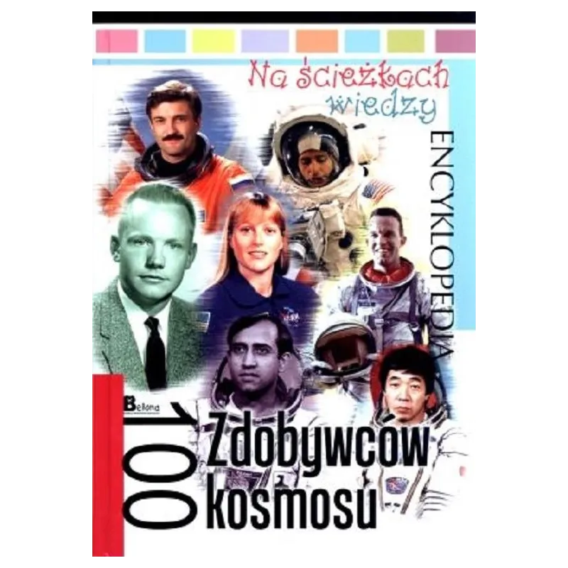 ENCYKLOPEDIA NA ŚCIEŻKACH WIEDZY 100 ZDOBYWCÓW KOSMOSU Krzysztof Jędrzejewski - Bellona