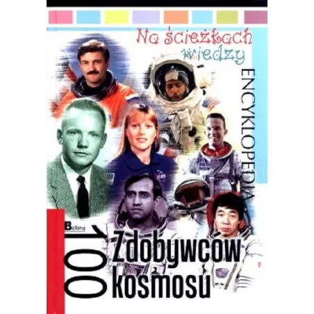 ENCYKLOPEDIA NA ŚCIEŻKACH WIEDZY 100 ZDOBYWCÓW KOSMOSU Krzysztof Jędrzejewski - Bellona