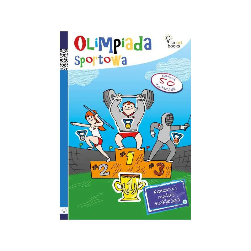 OLIMPIADA SPORTOWA. KOLORUJ, MALUJ, NAKLEJAJ - Smart Books