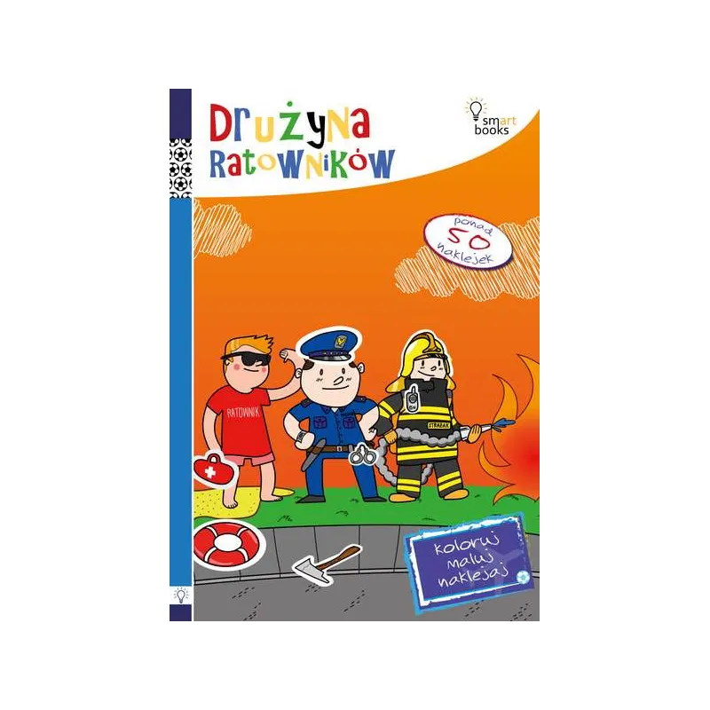 DRUŻYNA RATOWNIKÓW KOLORUJ MALUJ NAKLEJAJ - Smart Books