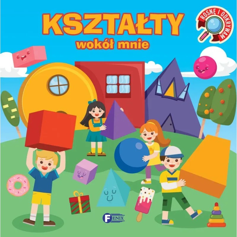 KSZTAŁTY WOKÓŁ MNIE ROSNĘ I ODKRYWAM - Fenix