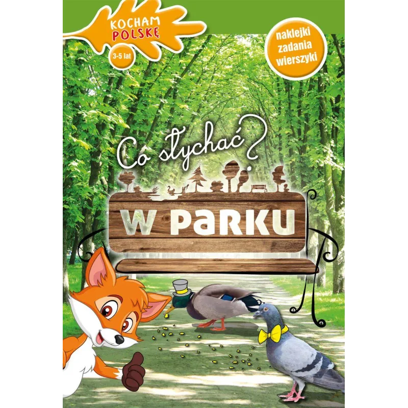 CO SŁYCHAĆ W PARKU KOCHAM POLSKĘ 3-5 LAT NAKLEJKI ZADANIA WIERSZYKI - Olesiejuk