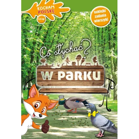 CO SŁYCHAĆ W PARKU KOCHAM POLSKĘ 3-5 LAT NAKLEJKI ZADANIA WIERSZYKI - Olesiejuk