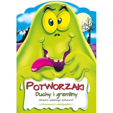 POTWORZAKI DUCHY I GREMLINY STWÓRZ WŁASNEGO POTWORA! KOLORUJ I NAKLEJAJ - Smart Books