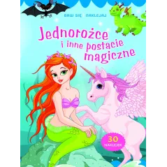 BAW SIĘ I NAKLEJAJ JEDNOROŻCE I INNE POSTACIE MAGICZNE - Olesiejuk