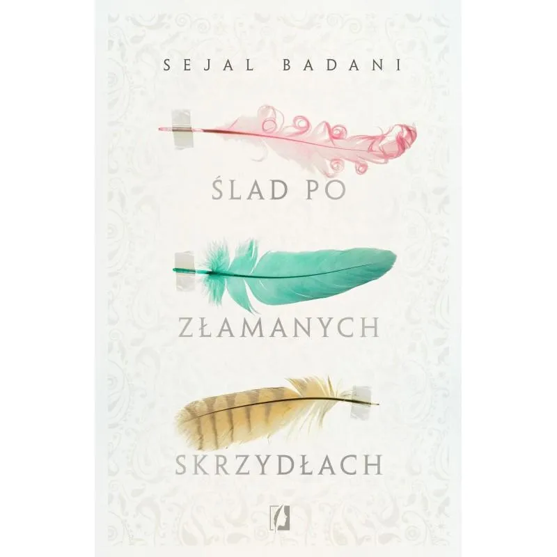 ŚLAD PO ZŁAMANYCH SKRZYDŁACH Sejal Badani - Kobiece ŚLAD PO ZŁAMANYCH SKRZYDŁACH Sejal Badani - Kobiece