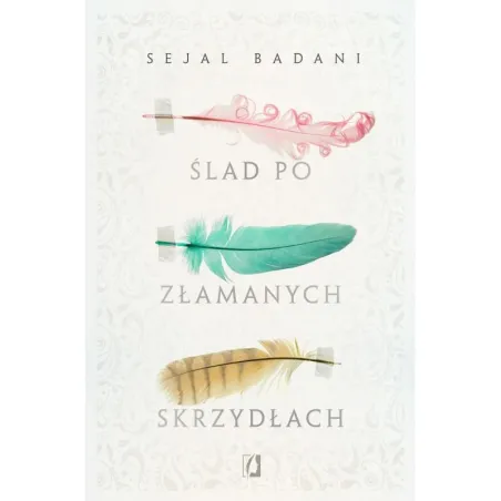 ŚLAD PO ZŁAMANYCH SKRZYDŁACH Sejal Badani - Kobiece