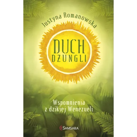 Duch Dżungli. Wspomnienia Z Dzikiej Wenezueli Duch Dżungli. Wspomnienia Z Dzikiej Wenezueli