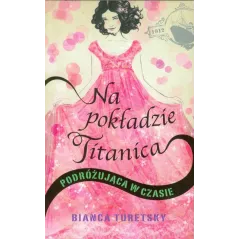 NA POKŁADZIE TITANICA PODRÓZUJĄCA W CZASIE Bianca Turetsky - Wilga